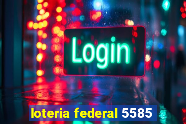 loteria federal 5585